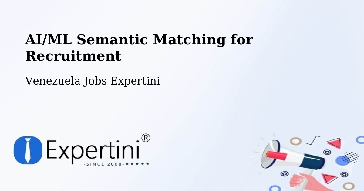 AI/ML Semantic Matching for Recruitment - Venezuela Jobs Expertini
